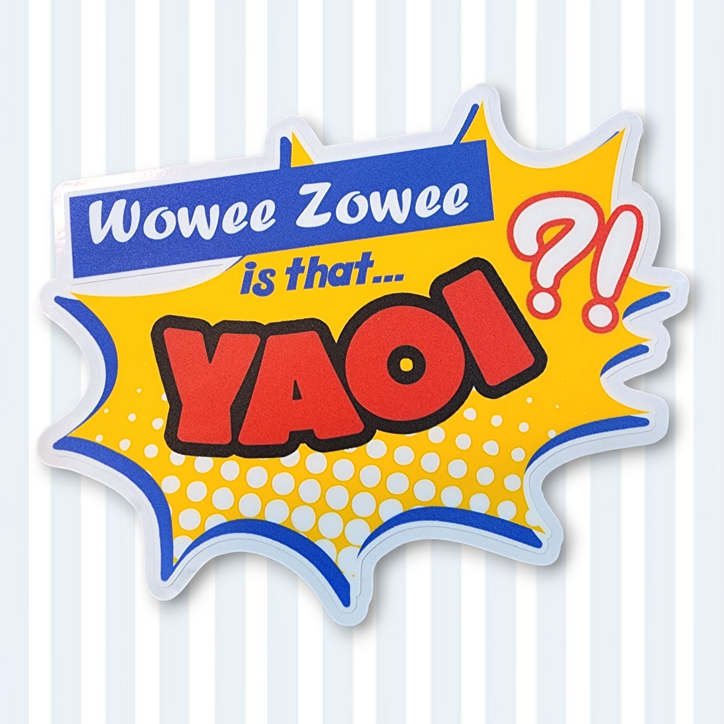 Wowee Zowee is that YAOI?! High Quality Sticker Decal
